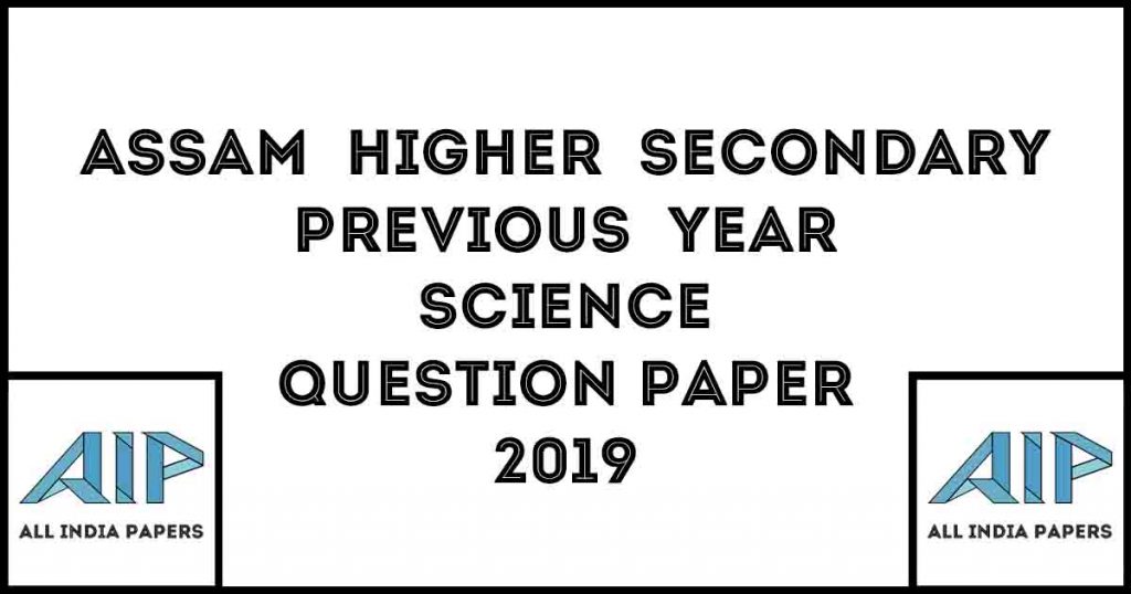 AHSEC Previous Year Science Question Papers 2019