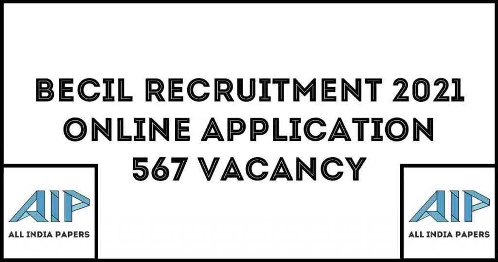 BECIL Recruitment 2021 567 Recruitment