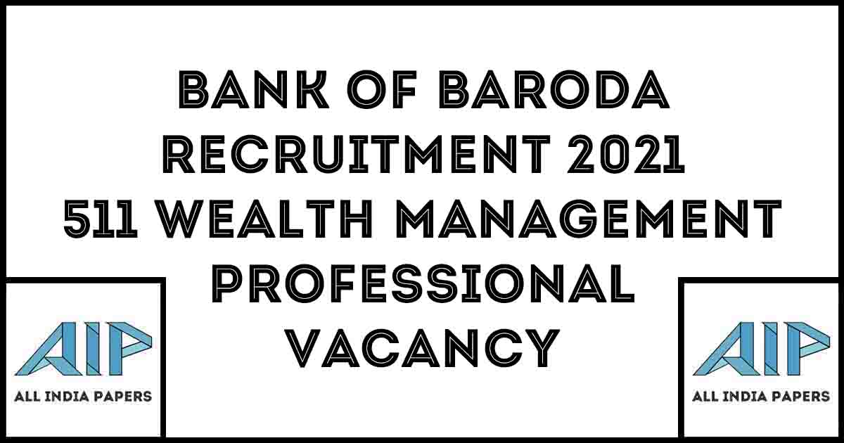 Bank Of Baroda Recruitment 2021 511 Wealth Management Professional