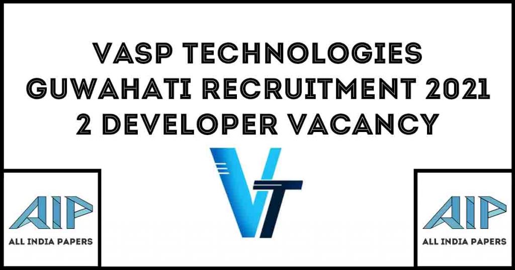 VASP Technologies Guwahati Recruitment 2021